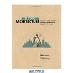دانلود کتاب 30-Second Architecture: The 50 Most Signicant Principles and Styles in Architecture, Each Explained in Half a Minute