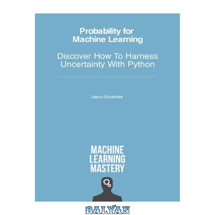دانلود کتاب Probability for Machine Learning – Discover How To Harness Uncertainty With Python