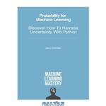 دانلود کتاب Probability for Machine Learning – Discover How To Harness Uncertainty With Python