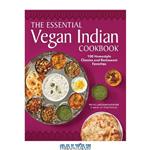 دانلود کتاب The Essential Vegan Indian Cookbook: 100 Home-Style Classics and Restaurant Favorites