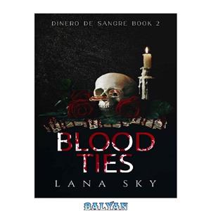 دانلود کتاب Blood Ties (A Dark Cartel Romance) (Dinero de Sangre Book 2)