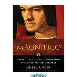 دانلود کتاب MAGNIFICO – The Brilliant Life and Violent Times of LORENZO DE’ MEDICI