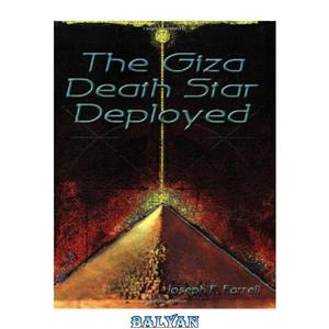 دانلود کتاب The Giza Death Star Deployed: The Physics and Engineering of the Great Pyramid