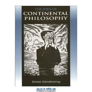 دانلود کتاب The Idea of Continental Philosophy 