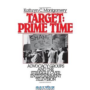 دانلود کتاب Target Prime Time Advocacy Groups and the Struggle Over Entertainment Television 