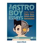 دانلود کتاب The Astro Boy Essays: Osamu Tezuka, Mighty Atom, and the Manga/Anime Revolution
