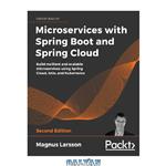 دانلود کتاب Microservices with Spring Boot and Spring Cloud – Second Edition: Build resilient and scalable microservices using Spring Cloud, Istio, and Kubernetes