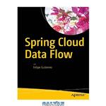 دانلود کتاب Spring Cloud Data Flow: Native Cloud Orchestration Services for Microservice Applications on Modern Runtimes