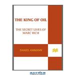 دانلود کتاب The King of Oil: The Secret Lives of Marc Rich