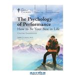 دانلود کتاب The Psychology of Performance: How to Be Your Best in Life