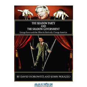 دانلود کتاب From Shadow Party to Shadow Government- George Soros and the Effort to Radically Change America