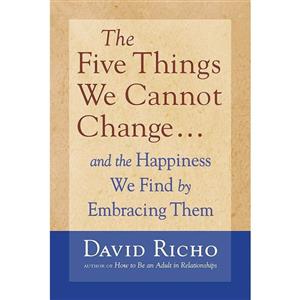 کتاب The Five Things We Cannot Change اثر David Richo and David Richo انتشارات Shambhala