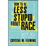 کتاب How to Be Less Stupid About Race اثر Crystal Marie Fleming انتشارات Beacon Press