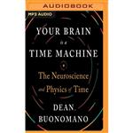 کتاب Your Brain is a Time Machine اثر Dean Buonomano and Aaron Abano انتشارات Audible Studios on Brilliance