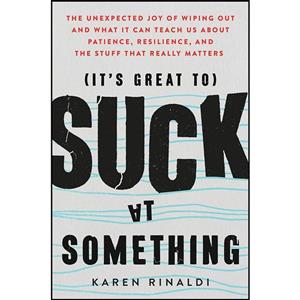 کتاب It ;s Great to Suck at Something اثر Karen Rinaldi انتشارات Atria Books