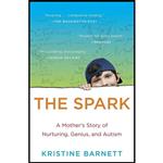 کتاب The Spark: A Mother s Story of Nurturing, Genius, and Autism اثر Kristine Barnett انتشارات Random House Trade Paperbacks