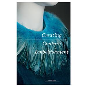 کتاب Creating Couture Embellishment اثر Ellen Miller انتشارات Laurence King Publishing