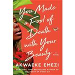 کتاب You Made a Fool of Death with Your Beauty اثر Akwaeke Emezi انتشارات Atria Books