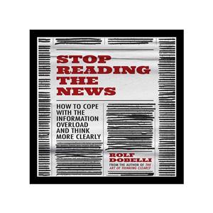 کتاب Stop Reading the News اثر Rolf Dobelli نشر Sceptre 
