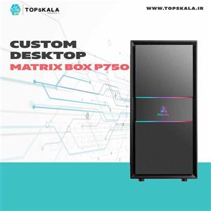 کامپیوتر اسمبل شده مدل Custom Desktop Matrix BOX P750