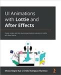 کتاب UI Animations with Lottie and After Effects: Create, render, and ship stunning animations natively on mobile with React Native