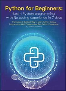 کتاب Python for Beginners: Learn Python Programming With No Coding Experience in 7 Days: The Easiest & Quickest Way to Learn Python Coding, Programming, Web-Programming. Be a Python Programmer