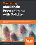 کتاب Mastering Blockchain Programming with Solidity: Write production-ready smart contracts for Ethereum blockchain with Solidity