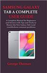 کتاب SAMSUNG GALAXY TAB A COMPLETE USER GUIDE: A Complete Manual for Beginners and Seniors with Tips and Tricks to Master the New Galaxy Tab A and troubleshoot common problems