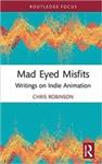 کتاب Mad Eyed Misfits: Writings on Indie Animation (Focus Animation)