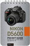 کتاب Nikon D5600: Pocket Guide: Buttons, Dials, Settings, Modes, and Shooting Tips (The Pocket Guide Series for Photographers)