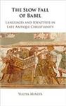 کتاب The Slow Fall of Babel: Languages and Identities in Late Antique Christianity