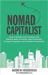 کتاب Nomad Capitalist: How to Reclaim Your Freedom with Offshore Bank Accounts, Dual Citizenship, Foreign Companies, and Overseas Investments