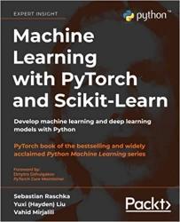کتاب Machine Learning with PyTorch and Scikit-Learn: Develop machine learning and deep learning models with Python