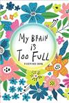 کتاب My Brain is Too Full: Password Book: Flower Design, Alphabetical Tabs, Keep Track of Your Usernames, Email Addresses, and Passwords