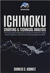 کتاب Ichimoku Charting & Technical Analysis: The Visual Guide for Beginners to Spot the Trend Before Trading Stocks, Cryptocurrency and Forex using Strategies that Work