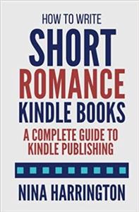 کتاب How to Write Short Romance Kindle Books: A Complete Guide to Kindle Publishing