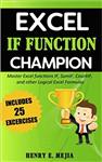 کتاب Excel IF Function Champion: Master Excel functions IF, SumIF, CountIF, and other Logical Excel Formulas (Excel Champions)