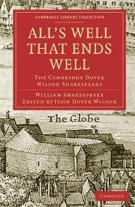All's Well that Ends Well: The Cambridge Dover Wilson Shakespeare (Cambridge Library Collection - Literary Studies)-کتاب انگلیسی 