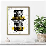 تابلو انگیزشی your body can do it convince your mind