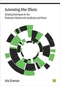 کتاب Automating After Effects: Scripting Techniques for the Production Pipeline with JavaScript and Python