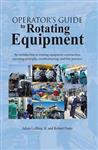 Operators Guide to Rotating Equipment: An Introduction to Rotating Equipment Construction, Operating Principles, Troubleshooting, and Best Practices-کتاب انگلیسی