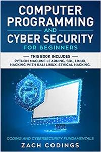 جلد معمولی سیاه و سفید_کتاب Computer Programming And Cyber Security for Beginners: This Book Includes: Python Machine Learning, SQL, Linux, Hacking with Kali Linux, Ethical Hacking. Coding and Cybersecurity Fundamentals