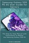 جلد معمولی رنگی_کتاب SAMSUNG GALAXY S20 FE 5G USER GUIDE FOR SENIORS: The Step by Step Manual with Illustrations to Master the Samsung Galaxy S20 FE