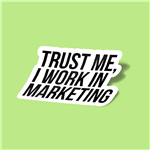 استیکر Trust me, I work in marketing Sticker