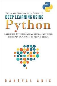 جلد معمولی سیاه و سفید_کتاب Ultimate Step by Step Guide to Deep Learning Using Python: Artificial Intelligence and Neural Network Concepts Explained in Simple Terms (Ultimate Step by Step Guide to Machine Learning)