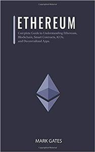 کتاب Ethereum: Complete Guide to Understanding Ethereum, Blockchain, Smart Contracts, ICOs, and Decentralized Apps. Includes guides on buying Ether, Cryptocurrencies and Investing in ICOs.