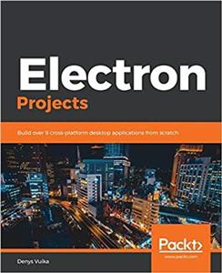 کتاب Electron Projects: Build over 9 cross-platform desktop applications from scratch 