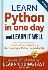 کتاب Learn Python in One Day and Learn It Well (2nd Edition): Python for Beginners with Hands-on Project. The only book you need to start coding in Python ... (Learn Coding Fast with Hands-On Project)