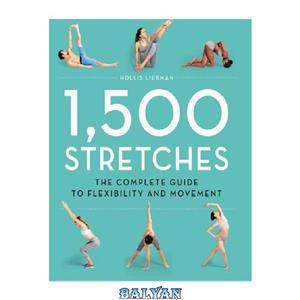 دانلود کتاب 1,500 Stretches: The Complete Guide to Flexibility and Movement