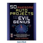 دانلود کتاب 50 Awesome Auto Projects for the Evil Genius